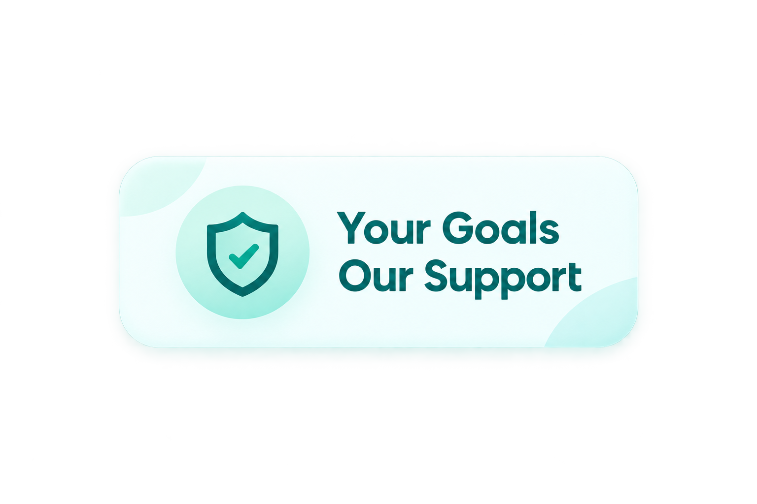 Your Goals Our Support